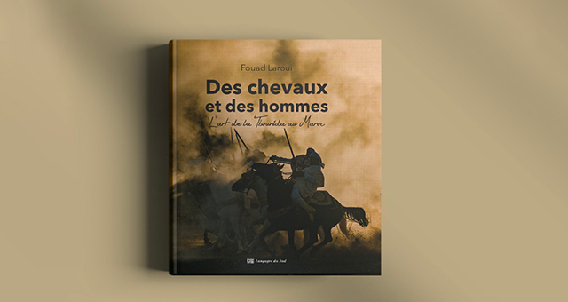 Parution de l’ouvrage « Des chevaux et des hommes : l’art de la Tbourida au Maroc » de Fouad Laroui